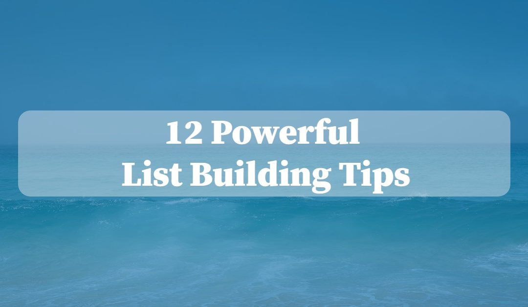 12 Powerful List Building Tips