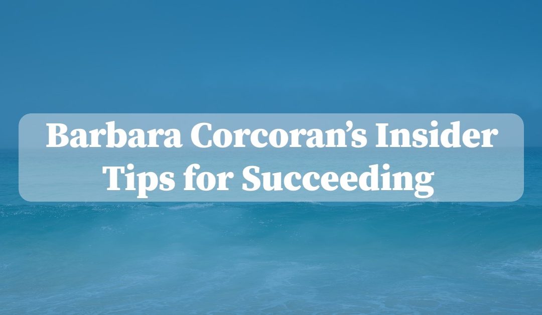 Barbara Corcoran’s 23 Insider Tips for Succeeding Against All Odds