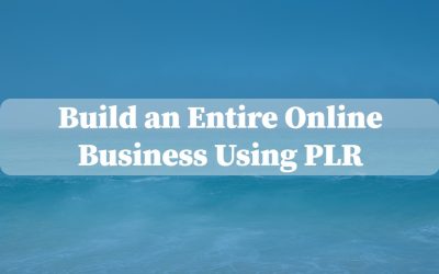 Build an Entire Online Business Using PLR