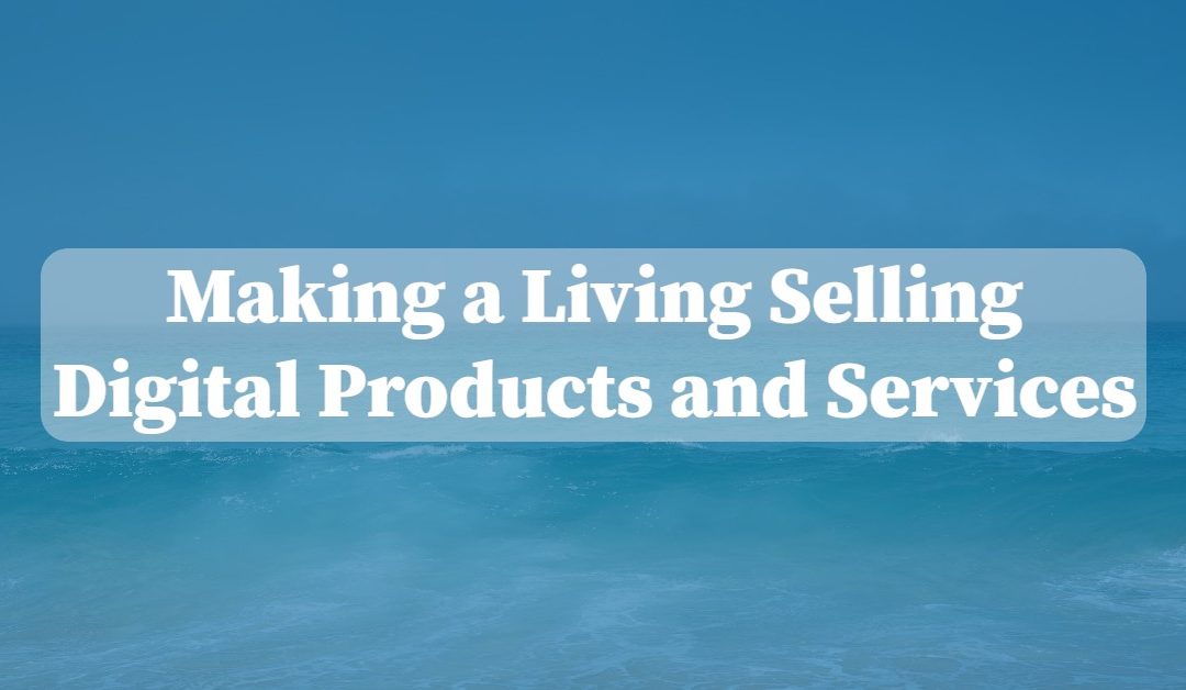 Making a Living Selling Digital Products and Services