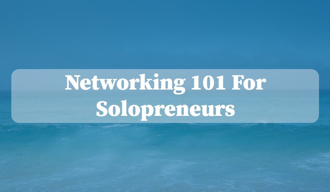 Networking 101 For Solopreneurs