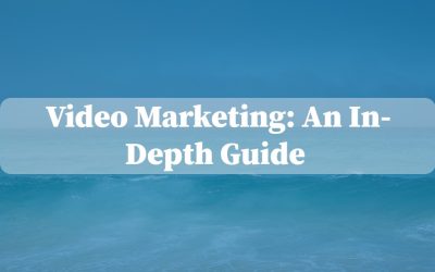 Video Marketing: An In-Depth Guide For Every Business Owner