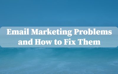 Email Marketing Problems and How to Fix Them